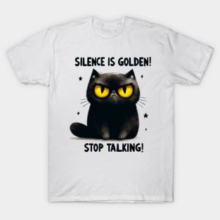Silence is golden stop talking Funny Cat Quote Hilarious Sayings Humor Gift T-Shirt